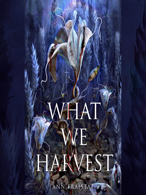 Title details for What We Harvest by Ann Fraistat - Available